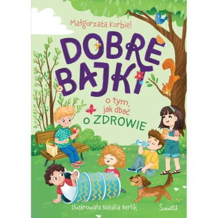 Dobre bajki o tym, jak dbać o zdrowie / Wydawnictwo Świetlik