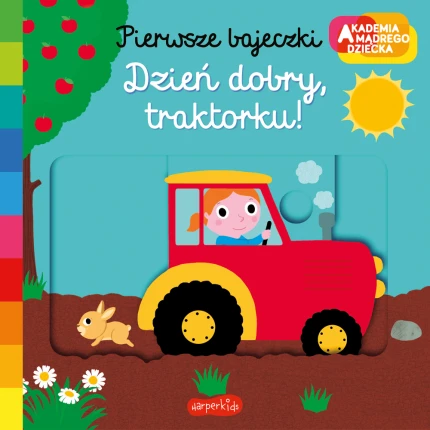 Dzień dobry, traktorku! Pierwsze bajeczki. Akademia mądrego dziecka / HarperCollins