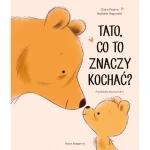 Tato, co to znaczy kochać? Wydawnictwo Nasza Księgarnia