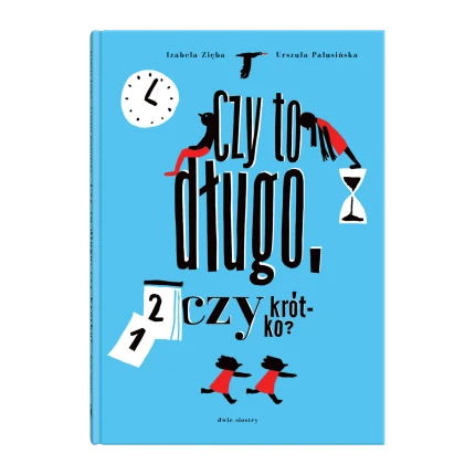 Czy to długo, czy krótko / Wydawnictwo Dwie Siostry