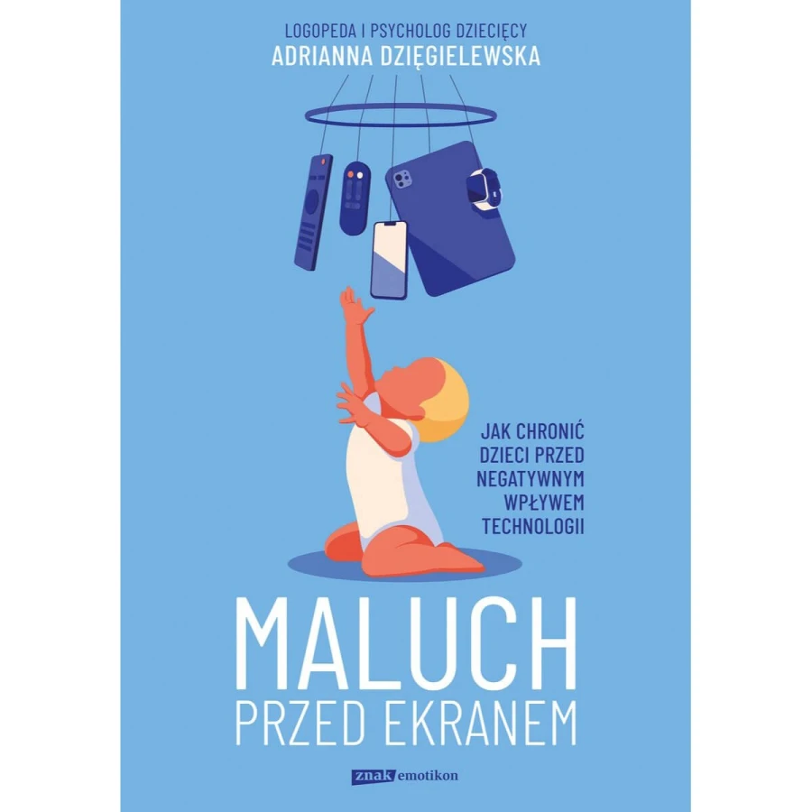 Maluch przed ekranem. Jak chronić dzieci przed negatywnym wpływem technologii / Wydawnictwo Znak Emotikon