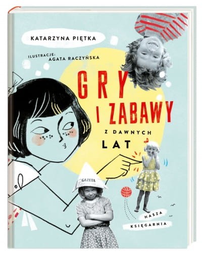 Gry i zabawy z dawnych lat / Wydawnictwo Nasza Ksiegarnia