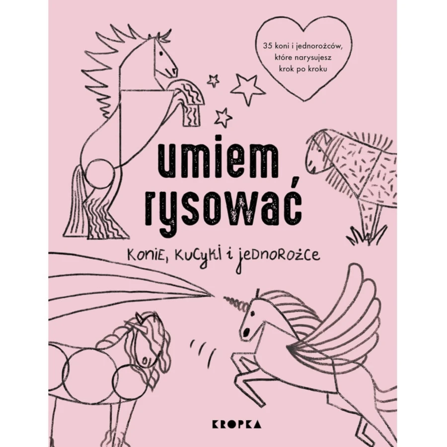 Umiem rysować konie, kucyki i jednorożce  / Wydawnictwo Kropka