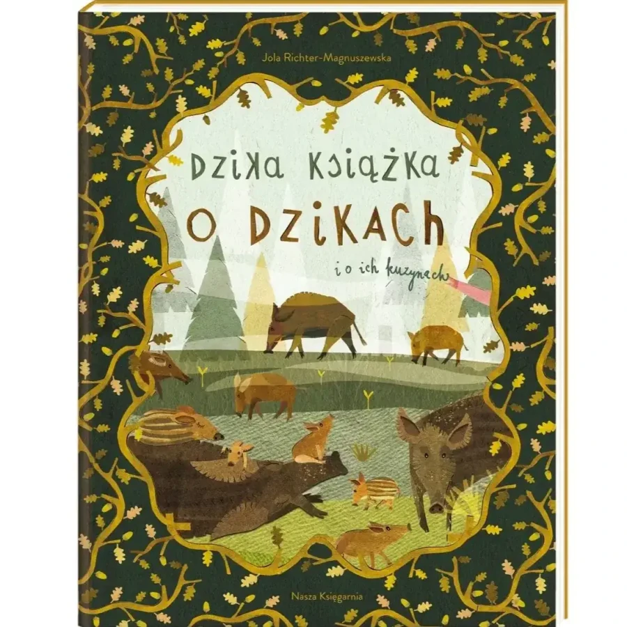 Dzika książka o dzikach i o ich kuzynach / Wydawnictwo Nasza Ksiegarnia