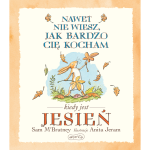 Nawet nie wiesz, jak bardzo Cię kocham kiedy jest jesień / HarperCollins