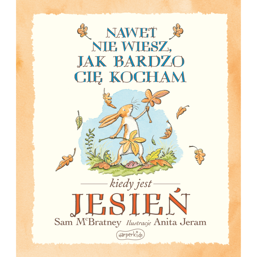 Nawet nie wiesz, jak bardzo Cię kocham kiedy jest jesień / HarperCollins