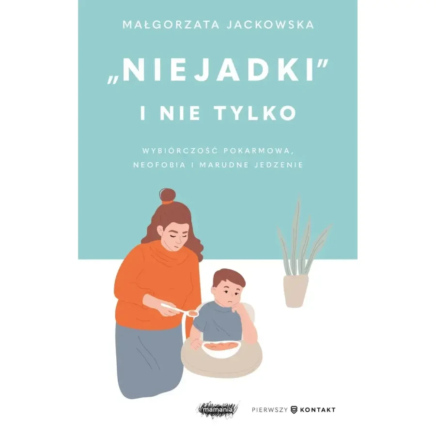 "Niejadki" i nie tylko. Wybiórczość pokarmowa, neofobia i marudne jedzenie. Małgorzata Jackowska / Mamania